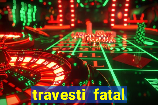 travesti fatal porto alegre